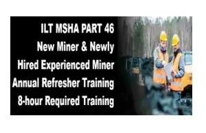 ILT MSHA PART 46 New Miner & Newly Hired Experienced Miner Annual Refresher Training 8-hour Required Training training course